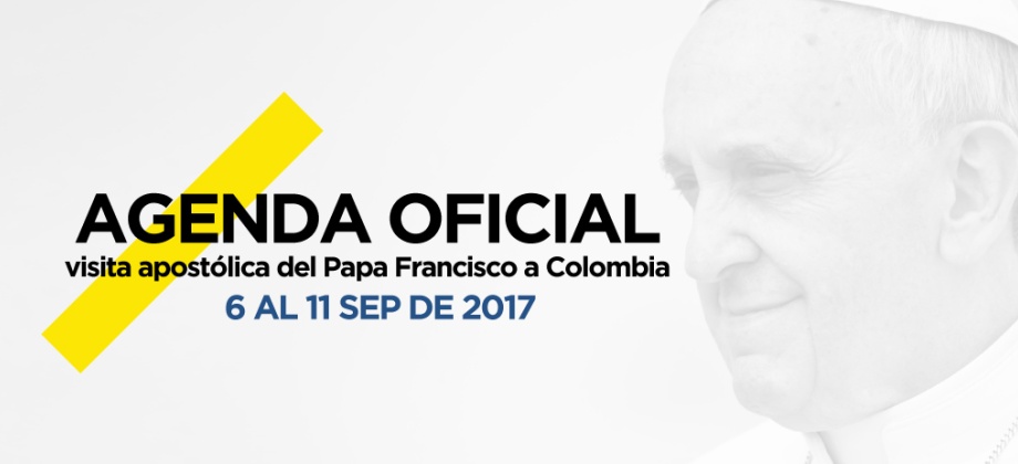 Agenda oficial de la visita apostólica del Papa Francisco a Colombia, del 6 al 11 de septiembre de 2017