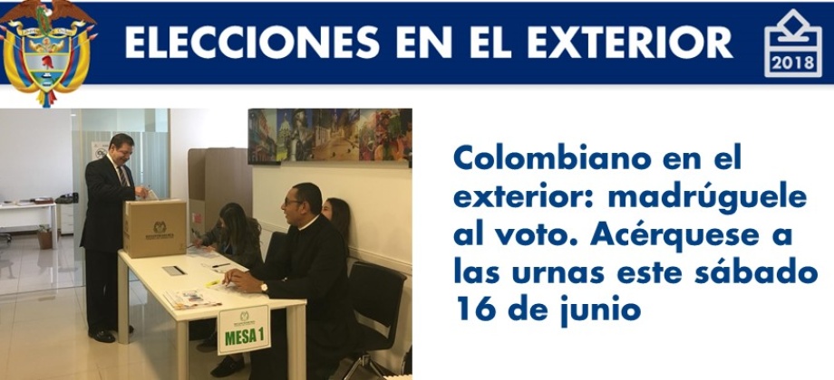 Colombiano en el exterior: madrúguele al voto. Acérquese a las urnas este sábado 16 de junio de 2018