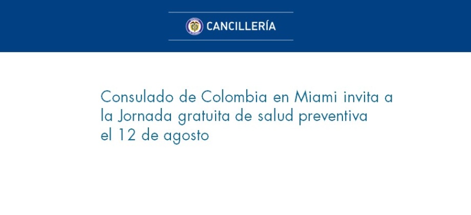 Consulado de Colombia en Miami invita a la Jornada gratuita de salud preventiva el 12 de agosto de 2017