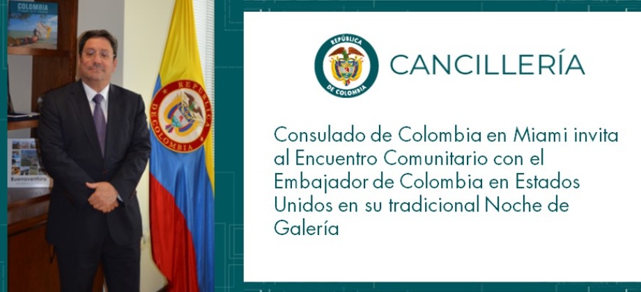 Consulado de Colombia en Miami invita al Encuentro Comunitario con el Embajador de Colombia en Estados Unidos en la Noche de Galería 