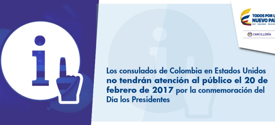 Los consulados de Colombia en Estados Unidos no tendrán atención al público el 20 de febrero de 2017 por la celebración del Día los Presidentes 