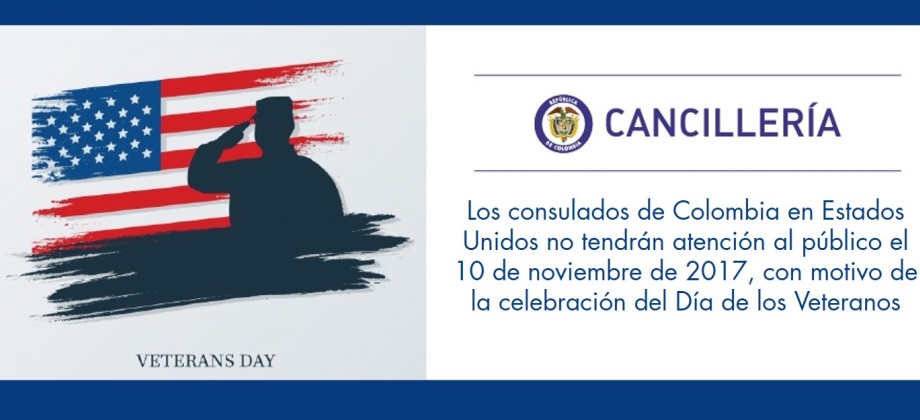 Los consulados de Colombia en Estados Unidos no tendrán atención al público el 10 de noviembre de 2017, con motivo de la celebración del Día de los Veteranos