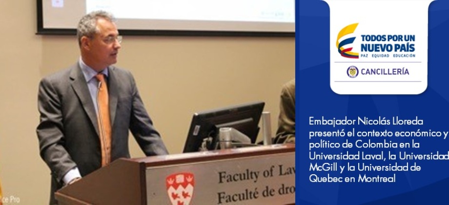 Embajador Nicolás Lloreda presentó el contexto económico y político de Colombia en la Universidad Laval, la Universidad McGill y la Universidad de Quebec 