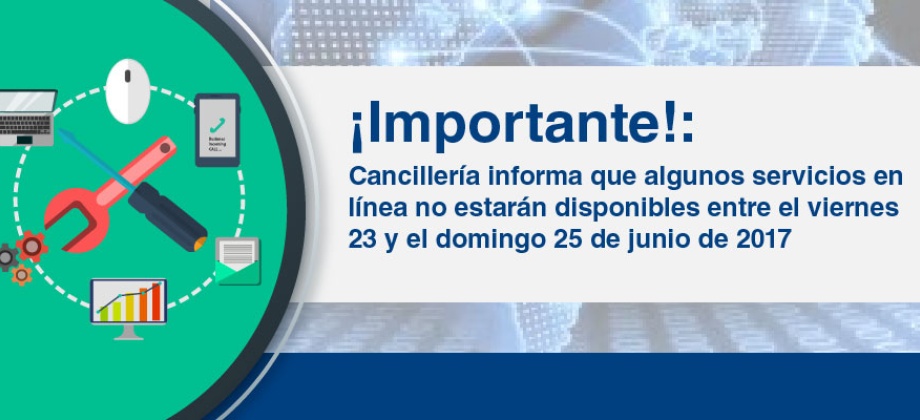 ¡Importante!: Cancillería informa que algunos servicios en línea no estarán disponibles entre el viernes 23 y el domingo 25 de junio 2017