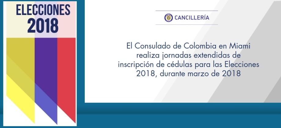 El Consulado de Colombia en Miami realiza jornadas extendidas de inscripción de cédulas para las Elecciones 2018, durante marzo de 2018