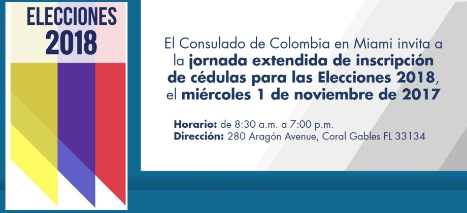 El Consulado de Colombia en Miami invita a la jornada extendida de inscripción de cédulas para las Elecciones 2018, el miércoles 1 de noviembre de 2017