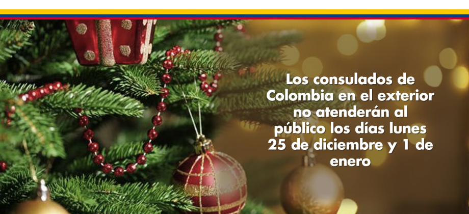 Los consulados de Colombia en el exterior no atenderán al público los días lunes 25 de diciembre y el primero de enero de 2018