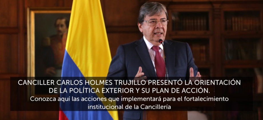 El Canciller Trujillo presentó la orientación de la política exterior y su plan de acción. Conozca aquí las acciones que implementará para el fortalecimiento institucional de la Cancillería