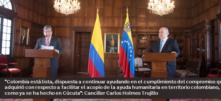 “Colombia está lista, dispuesta a continuar ayudando en el cumplimiento del compromiso que adquirió con respecto a facilitar el acopio de la ayuda humanitaria en territorio colombiano, como ya se ha hecho en Cúcuta”: Canciller Trujillo