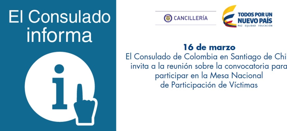 16 de marzo: Consulado de Colombia en Santiago de Chile invita a la reunión sobre la convocatoria para participar en la Mesa Nacional de Participación de Víctimas