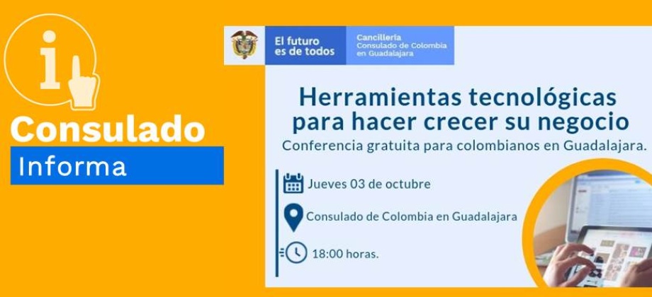 Participe en la charla: “Herramientas Tecnológicas para Hacer Crecer su Negocio”, el próximo jueves, en el Consulado en Guadalajara
