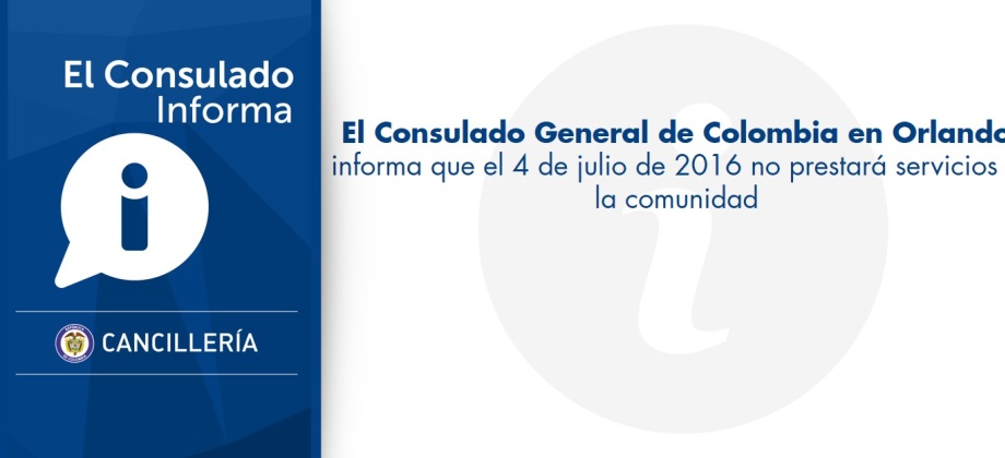 El Consulado General de Colombia en Orlando informa que el 4 de julio de 2016 no prestará servicios a la comunidad