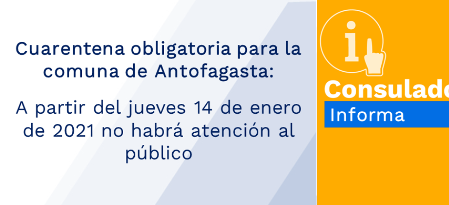 Cuarentena obligatoria para la comuna de Antofagasta: a partir del jueves 14 de enero de 2021 no habrá atención al público