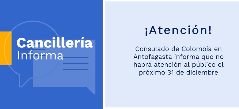 Consulado de Colombia en Antofagasta informa que no habrá atención al público el próximo 31 de diciembre