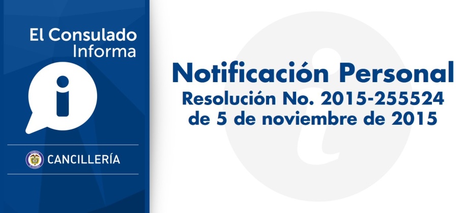 El Consulado de Colombia en Antofagasta publica Notificación Personal – Resolución No. 2015-255524 de 5 de noviembre de 2015