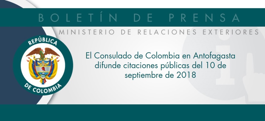 El Consulado de Colombia en Antofagasta difunde citaciones públicas del 10 de septiembre de 2018