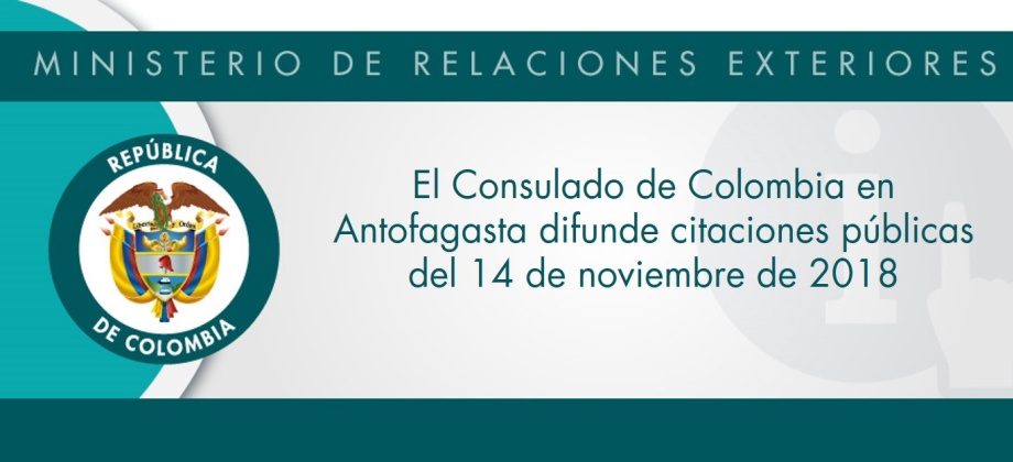 El Consulado de Colombia en Antofagasta difunde citaciones públicas del 14 de noviembre de 2018