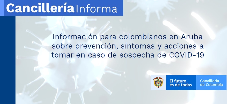  Información para colombianos en Aruba sobre prevención, síntomas y acciones a tomar en caso de sospecha de COVID-19
