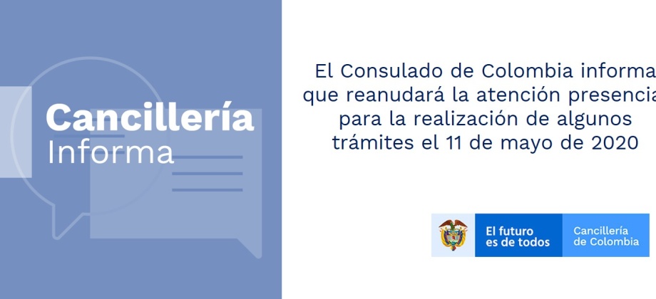El Consulado de Colombia informa que reanudará la atención presencial para la realización de algunos trámites el 11 de mayo de 2020