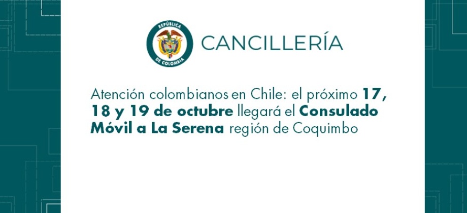 Atención colombianos en Chile: el próximo 17, 18 y 19 de octubre llegará el Consulado Móvil a La Serena 