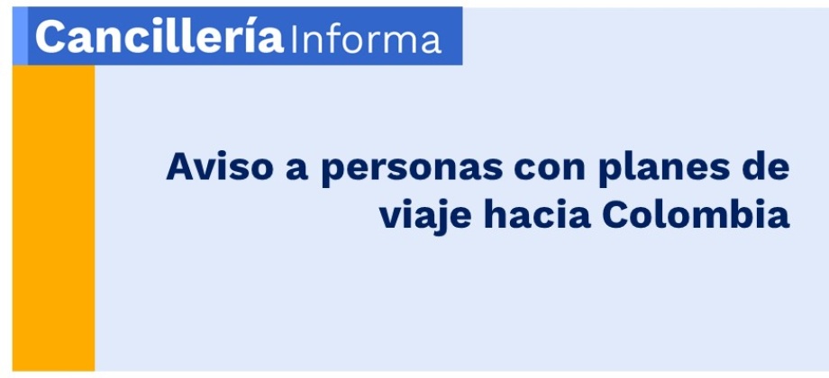 Aviso a personas con planes de viaje hacia Colombia