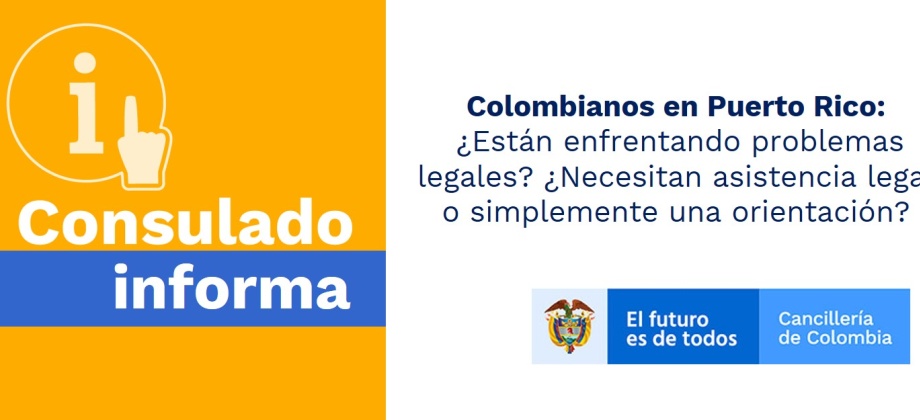 Colombianos en Puerto Rico ¿Están enfrentando problemas legales? ¿Necesitan asistencia legal o simplemente una orientación?