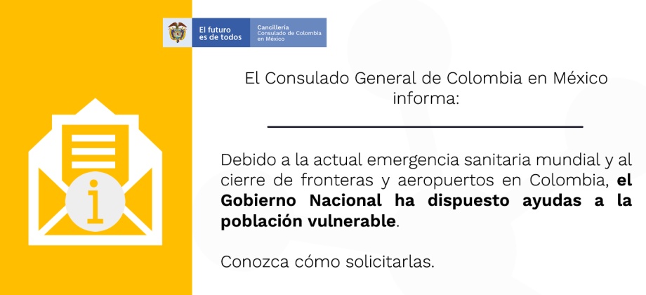 Consulado de Colombia en México informa que el Gobierno Nacional ha dispuesto ayudas a la población 
