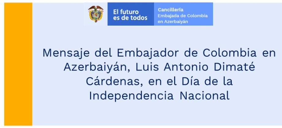 Mensaje del Embajador de Colombia en Azerbaiyán, Luis Antonio Dimaté Cárdenas, en el Día de la Independencia Nacional