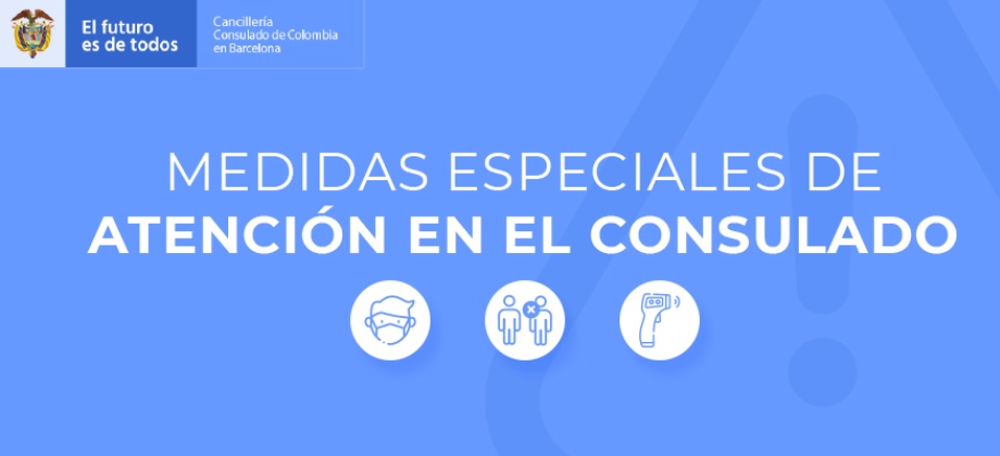 Medidas especiales de atención en el Consulado de Colombia en Barcelona, durante el Estado de Alarma para la contención del brote epidémico de la pandemia por COVID-19 en España