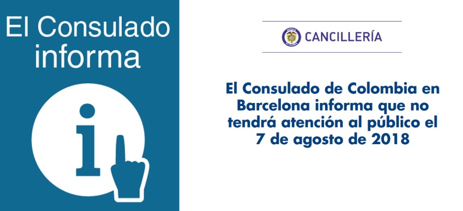 El Consulado de Colombia en Barcelona informa que no tendrá atención al público el 7 de agosto de 2018