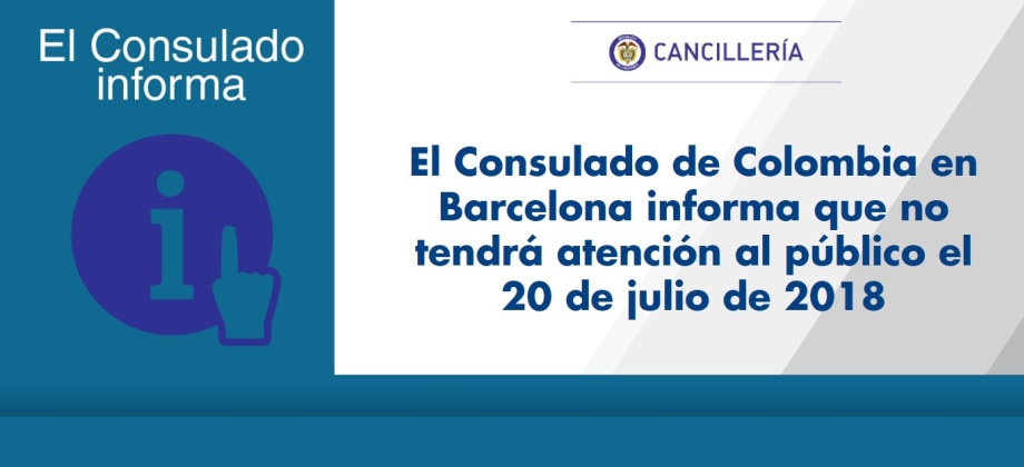 El Consulado de Colombia en Barcelona informa que no tendrá atención al público el 20 de julio de 2018