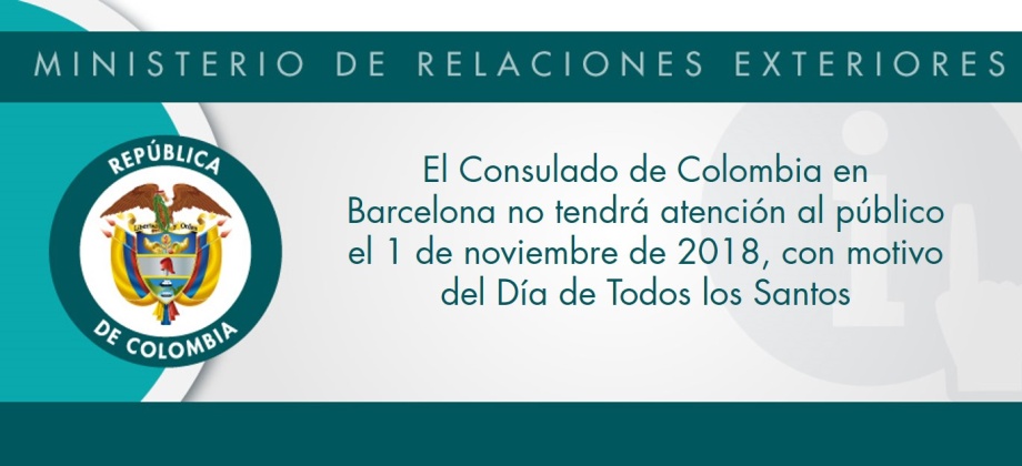 El Consulado de Colombia en Barcelona no tendrá atención al público el 1 de noviembre de 2018, con motivo del Día de Todos los Santos
