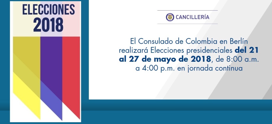 El Consulado de Colombia en Berlín realizará Elecciones presidenciales del 21 al 27 de mayo de 2018, de 8:00 a.m. a 4:00 p.m. en jornada continua