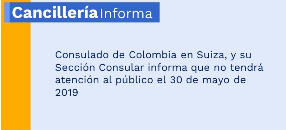 La Embajada de Colombia ante la Confederación Suiza y su Sección Consular no tendrá atención al público el 30 de mayo de 2019