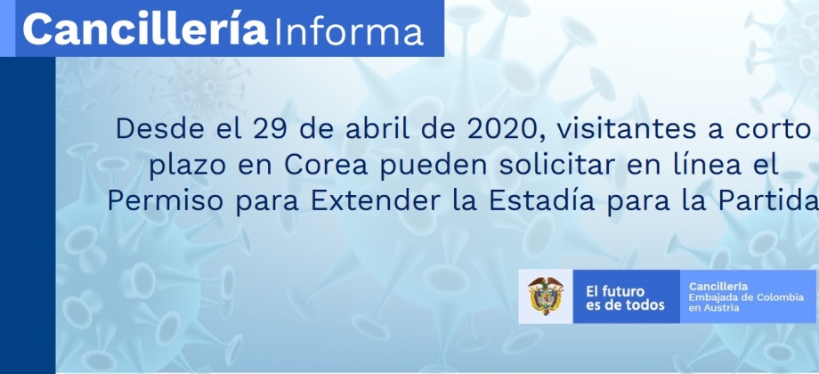 Informativo No. 20 COVID- 19: Desde el 29 de abril de 2020, visitantes a corto plazo en Corea pueden solicitar en línea el Permiso para Extender la Estadía para la Partida 