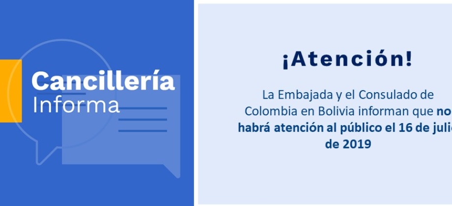 La Embajada y el Consulado de Colombia en Bolivia informan que no habrá atención al público el 16 de julio de 2019