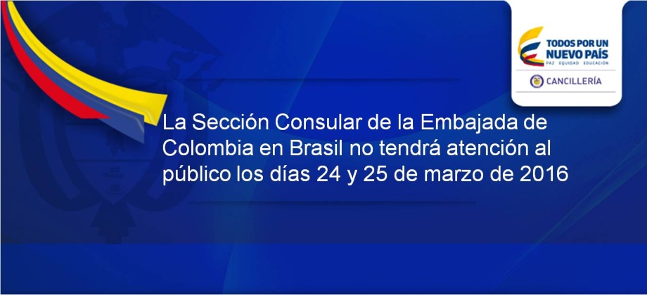 La Sección Consular de la Embajada de Colombia en Brasil no tendrá atención al público los días 24 y 25 de marzo de 2016