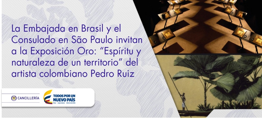 La Embajada en Brasil y el Consulado en São Paulo invitan a la Exposición Oro: “Espíritu y naturaleza de un territorio” del artista colombiano Pedro Ruiz