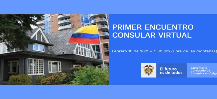 El Consulado de Colombia en Calgary invita al Primer Encuentro Consular del año 2021, el próximo 18 de febrero