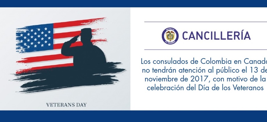 Los consulados de Colombia en Canadá no tendrán atención al público el 13 de noviembre de 2017, con motivo de la celebración del Día de los Veteranos 