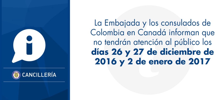 Embajada y consulados de Colombia en Canadá informan que no tendrán atención al público los días 26 y 27 de diciembre de 2016 y 2 de enero de 2017