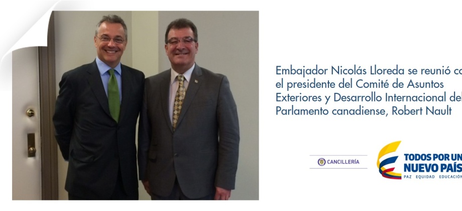 Embajador Nicolás Lloreda se reunió con el presidente del Comité de Asuntos Exteriores y Desarrollo Internacional del Parlamento canadiense, Robert Nault