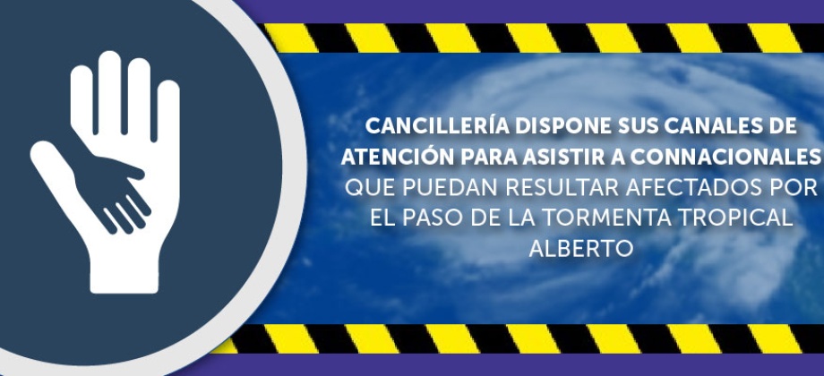 La Cancillería dispone sus canales de atención para asistir a connacionales que puedan resultar afectados por el paso de la tormenta tropical Alberto