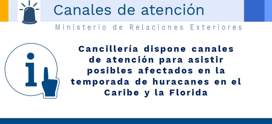 Cancillería dispone canales de atención para asistir posibles afectados en la temporada de huracanes en el Caribe y la Florida
