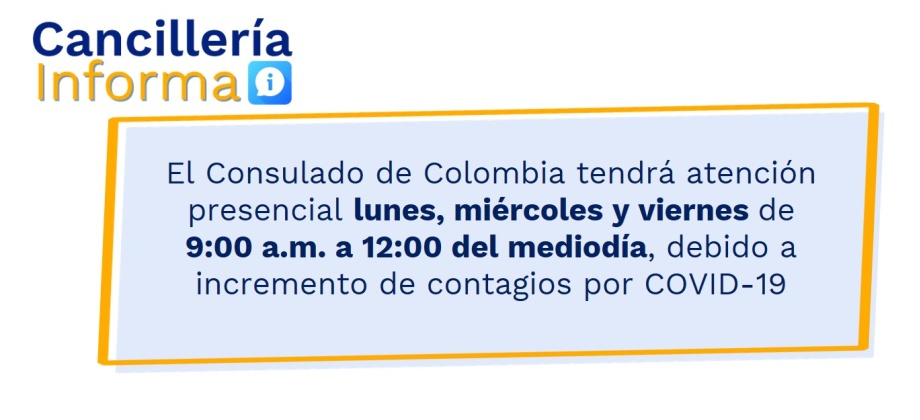 El Consulado de Colombia tendrá atención presencial lunes, miércoles y viernes de 9:00 a.m. a 12:00 del mediodía, debido a incremento de contagios por COVID-19