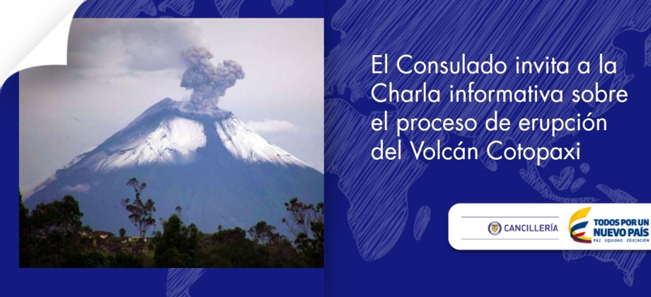 El Consulado invita a la charla informativa sobre el proceso de erupción del Volcán Cotopaxi