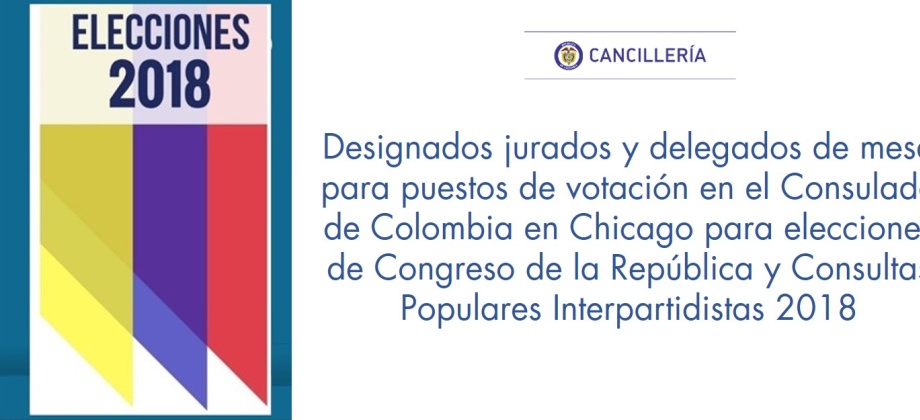 Designados jurados y delegados de mesa para puestos de votación en el Consulado de Colombia en Chicago para elecciones de Congreso de la República y Consultas Populares Interpartidistas 2018
