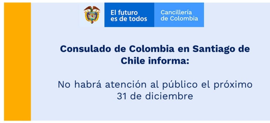 Consulado de Colombia en Santiago de Chile informa que no habrá atención al público el próximo 31 de diciembre