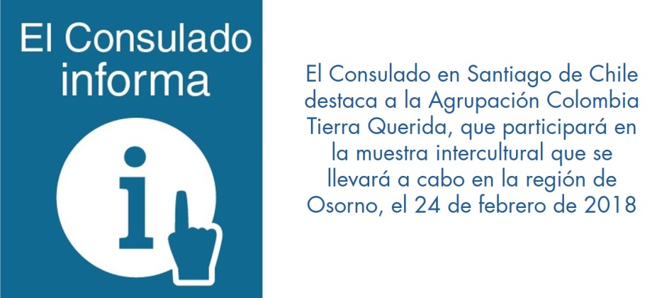 El Consulado en Santiago de Chile destaca a la Agrupación Colombia Tierra Querida, que participará en la muestra intercultural que se llevará a cabo en la región de Osorno, el 24 de febrero de 2018