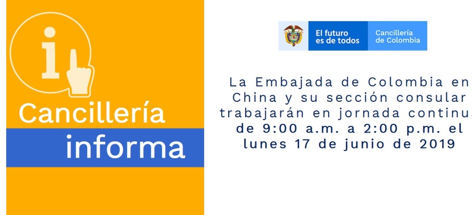La Embajada de Colombia en China y su sección consular trabajarán en jornada continua de 9:00 a.m. a 2:00 p.m. el lunes 17 de junio de 2019